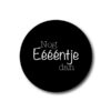 Onderzetter zwart - Nog Eéééntje dan