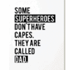 soome superheroes Ansichtkaart - Some superheroes don't have capes. They are called dad.